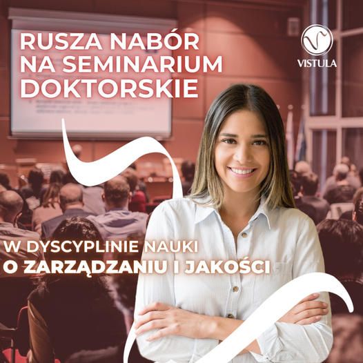 Trwa nabór na seminarium doktorskie w dyscyplinie Nauki o Zarządzaniu i Jakości w Vistuli
