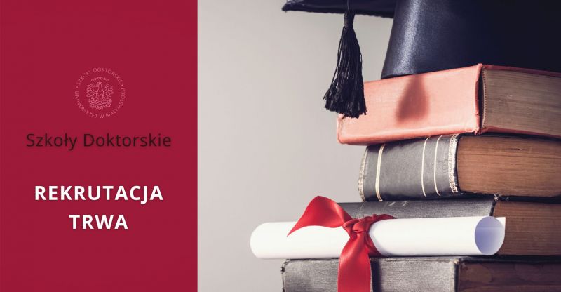 Trwa rekrutacja do szkół doktorskich Uniwersytetu w Białymstoku